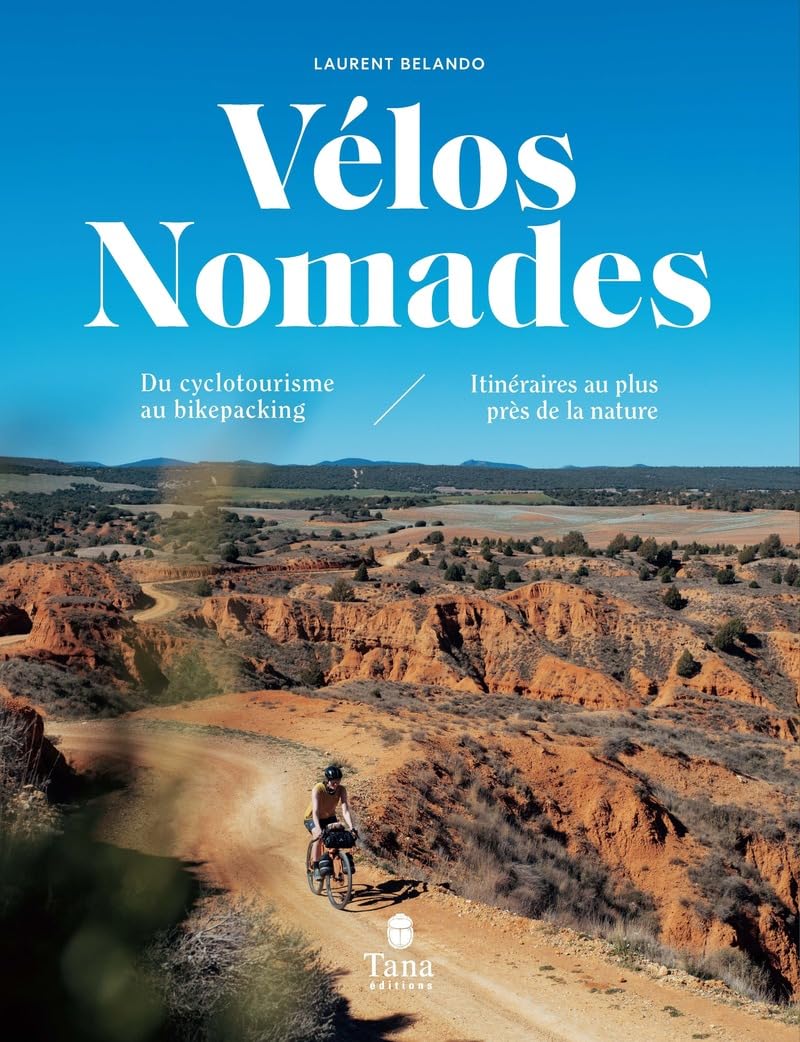 Vélos nomades: du cyclotourisme au bikepacking: itinéraires au plus près de la nature