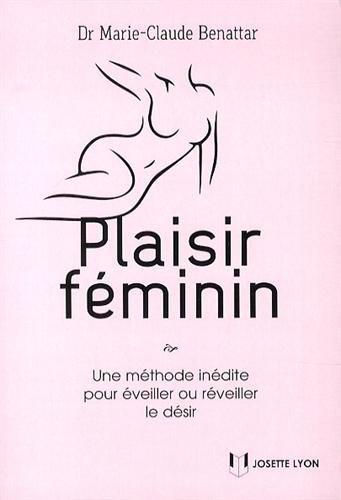 Plaisir féminin - une méthode inédite pour éveiller ou réveiller le désir