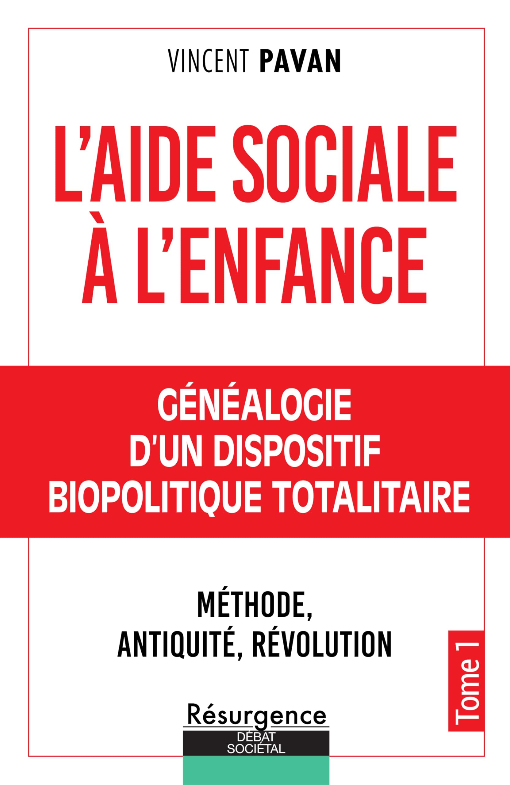 L'aide sociale à l'enfance Tome 1: Généalogie d'un dispositif biopolitique totalitaire