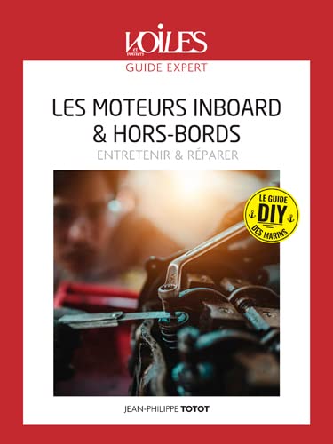 Les moteurs in-bord & hors-bord: connaître & entretenir: le guide DIY des marins