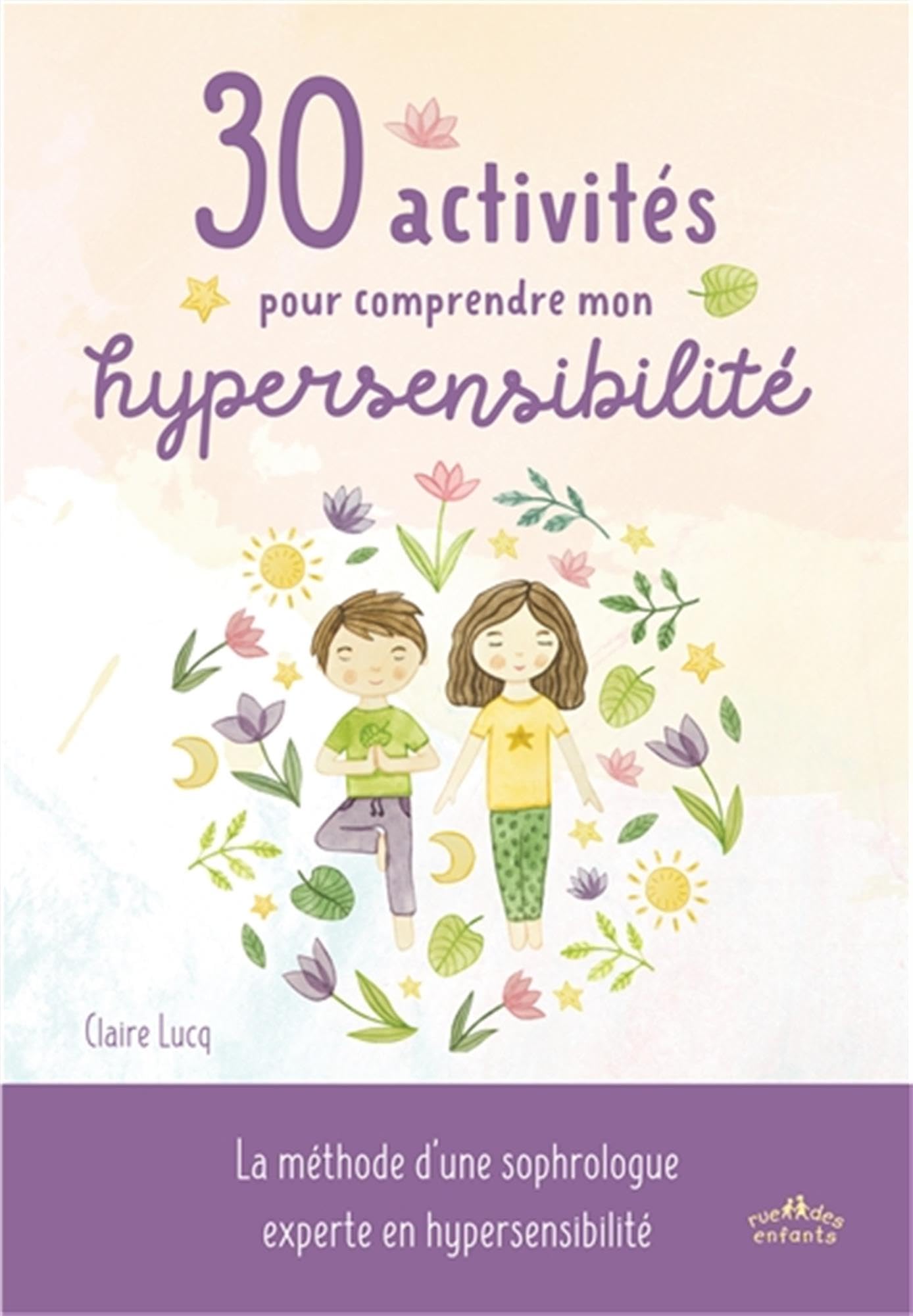 30 activités pour comprendre mon hypersensibilité: La méthode d'une sophrologue experte en hypersensibilité