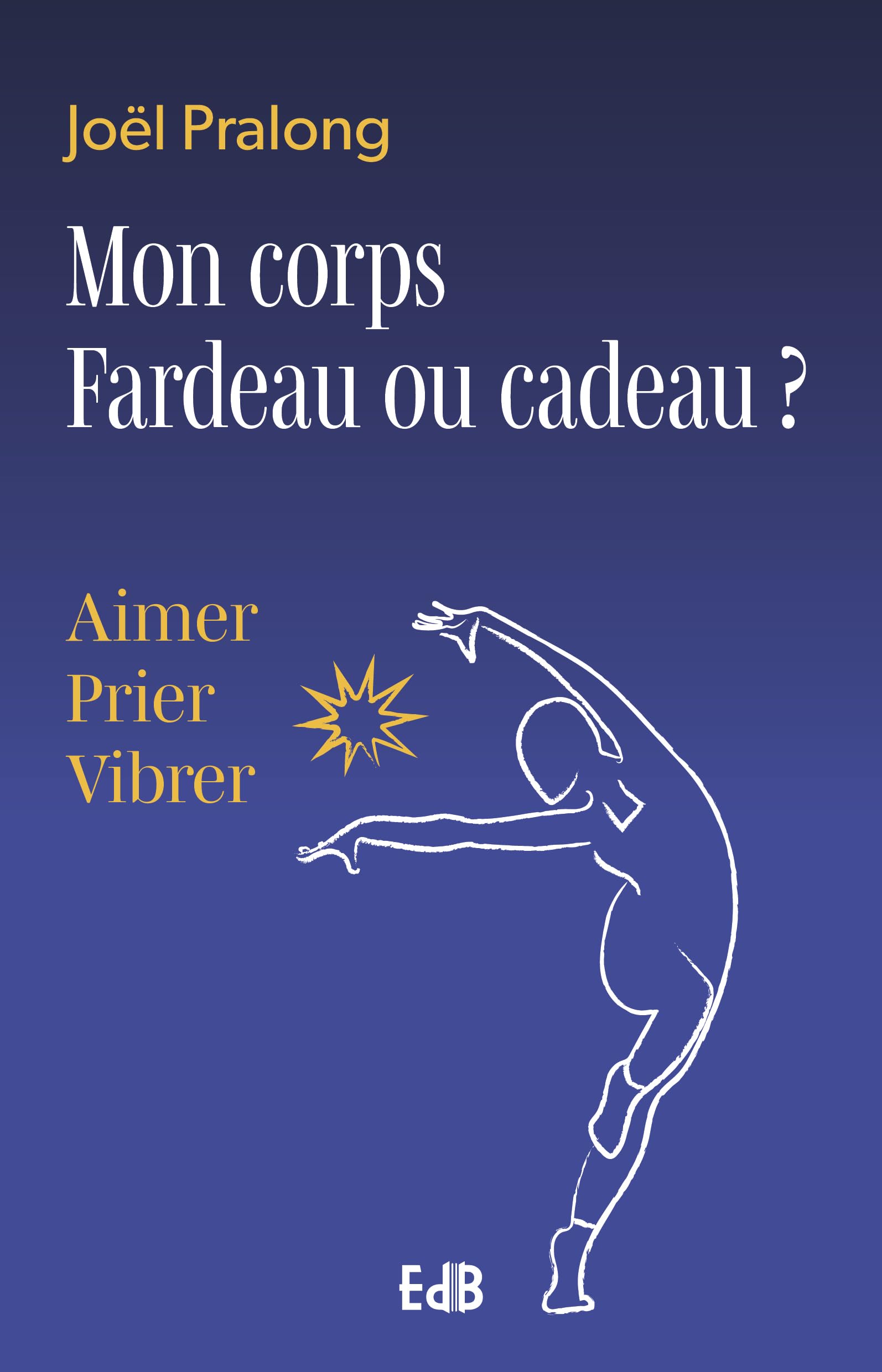 Mon coprs fardeau ou cadeau? Aimer, prier, vibrer