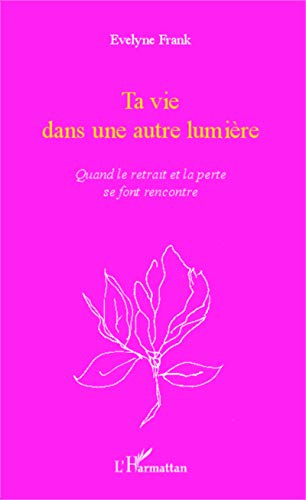 Ta vie dans une autre lumière: Quand le retrait et la perte se font rencontre