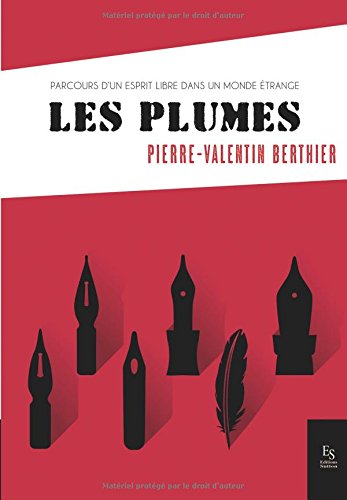 Les plumes - parcours d'un esprit libre dans un monde étrange