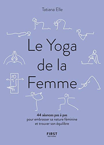 Le yoga de la femme: 44 séances pas à pas pour embrasser sa nature féminine et trouver son équilibre