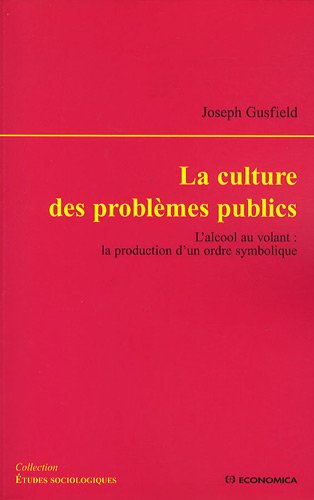 La culture des problèmes publics - l'alccol au volant: la production d'un ordre symbolique