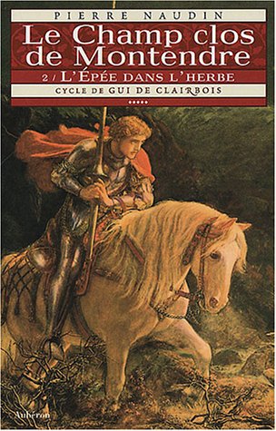 Cycle gui de clairbois Tome 5 - le champ clos de montendre Tome 2 - l'epée dans l'herbe