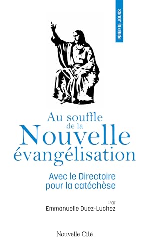 Prier 15 jours avec...: Au souffle de la nouvelle évangélisation: Avec le directoire pour la catéchèse