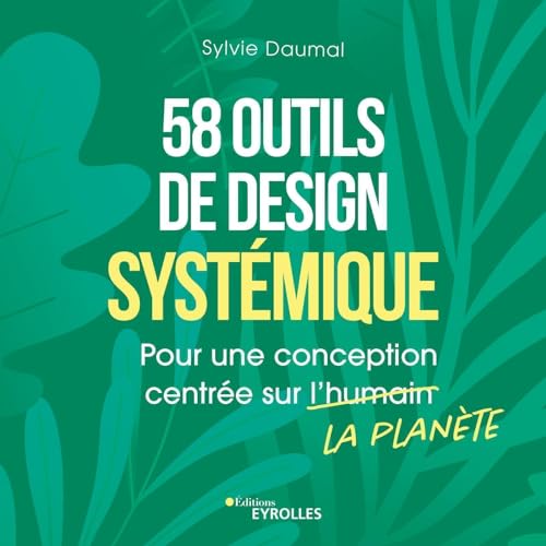 58 outils de design systémique: pour une conception centrée sur la planète