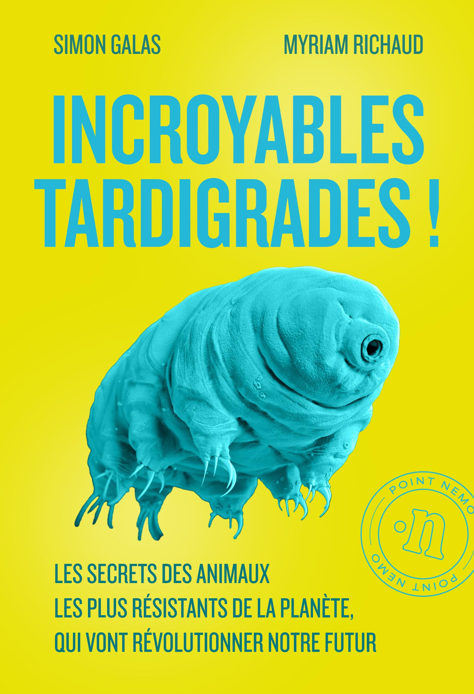 Incroyables tardigrades! - les secrets des animaux les plus resistants de la planete, qui vont revo