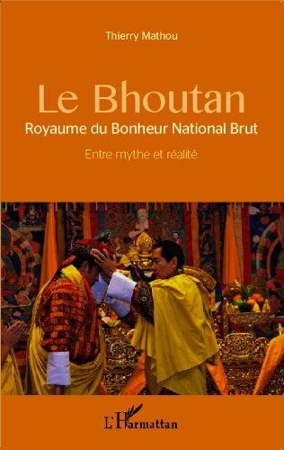 Le Bouthan, royaume du bonheur national brut - entre mythe et réalité