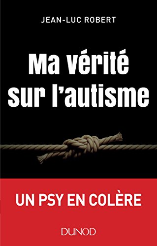 Ma vérité sur l'autisme - un psy en colère