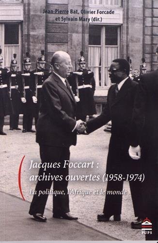 Jacques Foccart: archives ouvertes (1958-1974) - la politique, l'Afrique et le monde