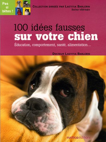 100 IDEES FAUSSES SUR VOTRE CHIEN - Laetitia Barlerin