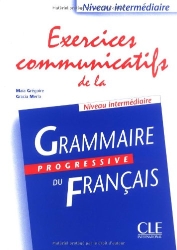 Exercices communicatifs de la grammaire progressive du français: niveau intermédiaire