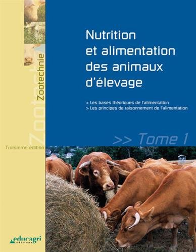 Nutrition et alimentation des animaux d'élevage t.1 - les bases théoriques de l'alimentation et les principes de raisonnement