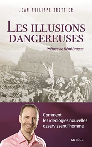 Les illusions dangereuses: comment les idéologies nouvelles asservissent l'homme