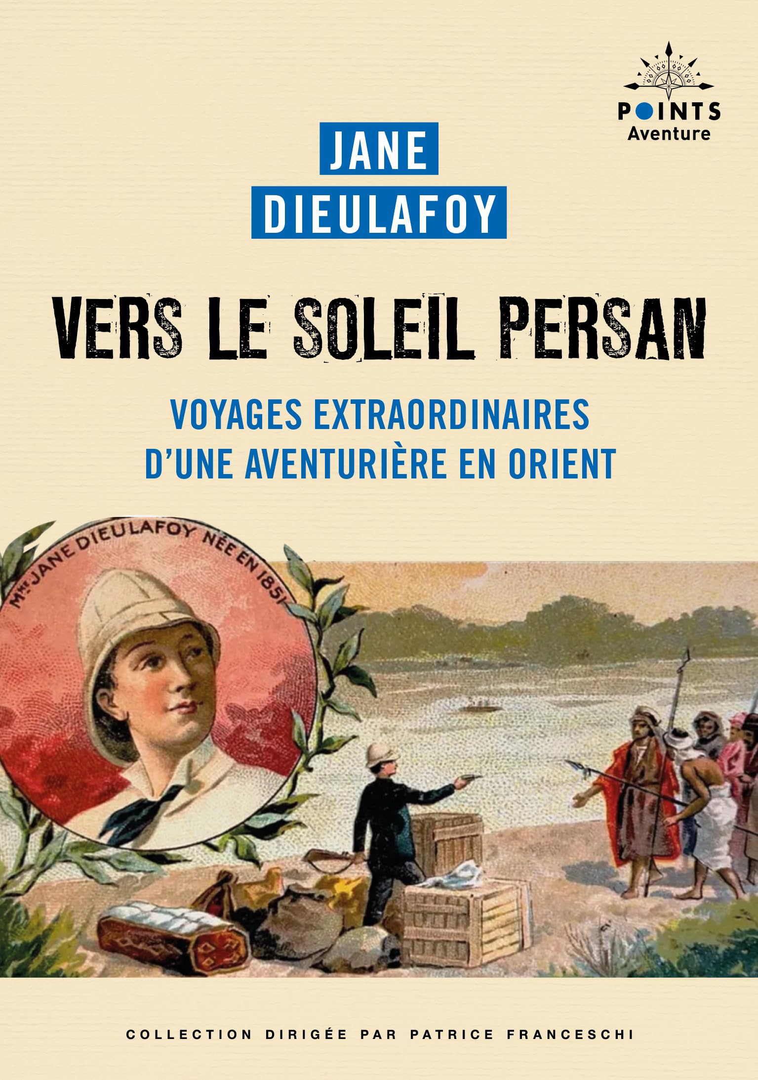 Vers le soleil persan: Voyages extraordinaires d'une aventurière en Orient