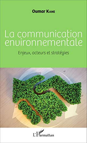 La communication environnementale - enjeux, acteurs et stratégies