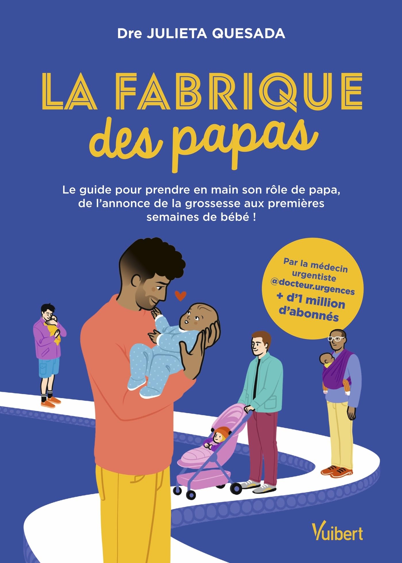 La fabrique des papas: Le guide pour prendre en main son rôle de papa, de l'annonce de la grossesse aux premières semaines de bébé!