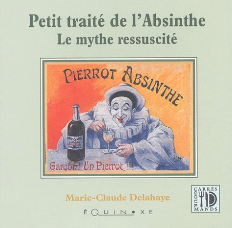Petit traite de l'absinthe - le mythe ressuscite