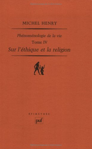 Phénoménologie de la vie Tome 4 - sur l'éthique et la religion