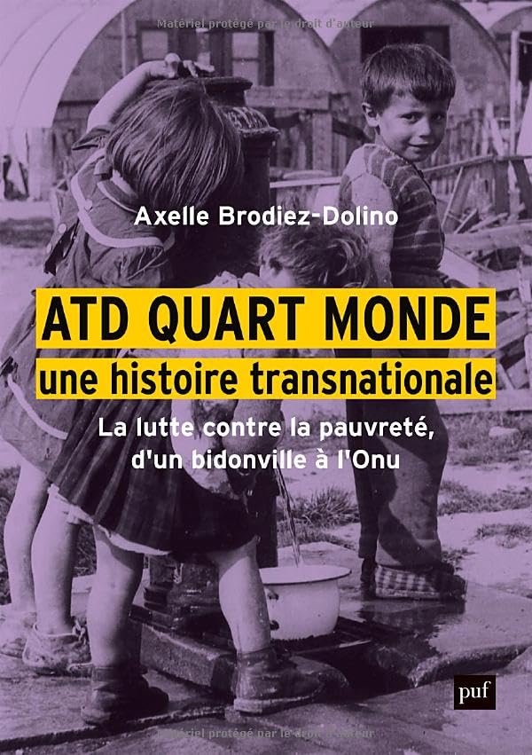 ATD quart monde, une histoire transnationale: La lutte contre la pauvreté, d'un bidonville à l'Onu