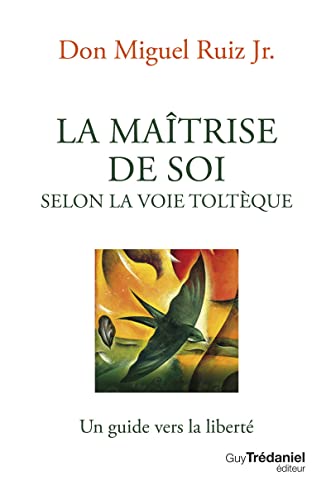 La maîtrise de soi selon la voie toltèque: un guide vers la liberté