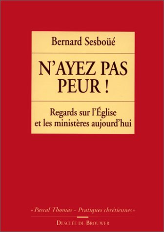 N'ayez pas peur! - Regards sur l'Eglise et les ministères aujourd'hui