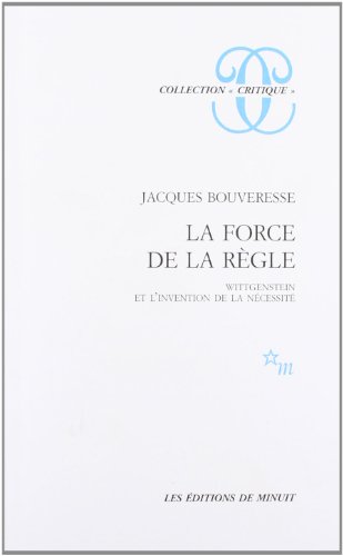 La Force de la règle: Wittgenstein et l'invention de la nécessité