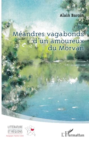 Méandres vagabonds d'un amoureux du Morvan