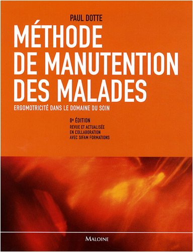 Méthode de manutention des malades: Ergomotricité dans le domaine du soin - Paul Dotte