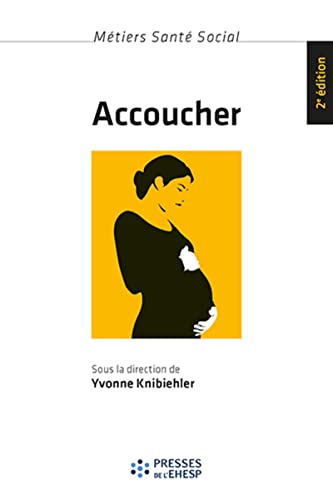 Accoucher - femmes, sages-femmes et médecins depuis le milieu du XXe siècle (2e édition)