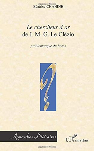 Le chercheur d'or, de j.m.g. le clézio - problématique du héros