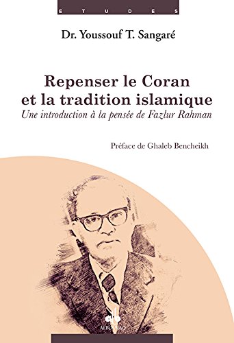Repenser le Coran et la tradition islamique - une introduction à la pensée de Fazlur Rahman