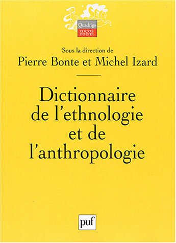 Dictionnaire de l'ethnologie et de l'anthropologie - Pierre Bonte, Michel Izard, Collectif