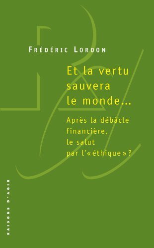 Et la vertu sauvera le monde...: après la débâcle financière, le salut par l'éthique?