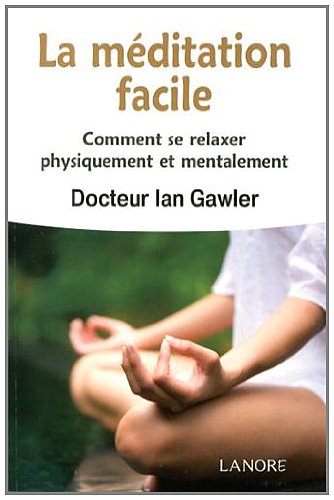 La méditation facile - comment se relaxer physiquement et mentalement