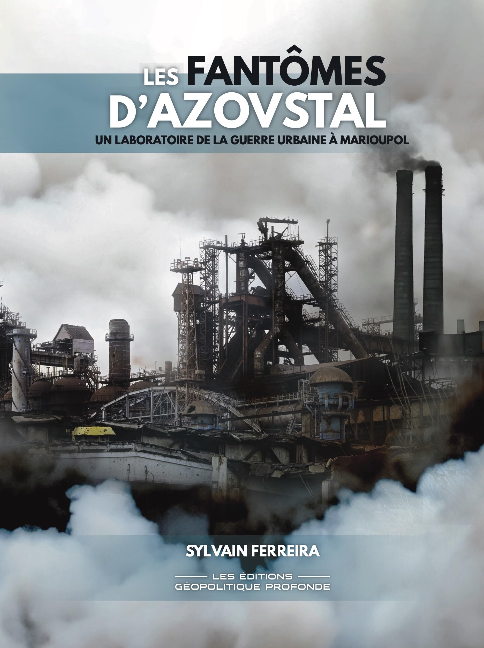 Les fantômes d'Azovstal: Un laboratoire de la guerre urbaine à Marioupol