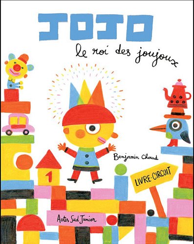 Jojo le roi des joujoux: Livre-circuit - Benjamin Chaud
