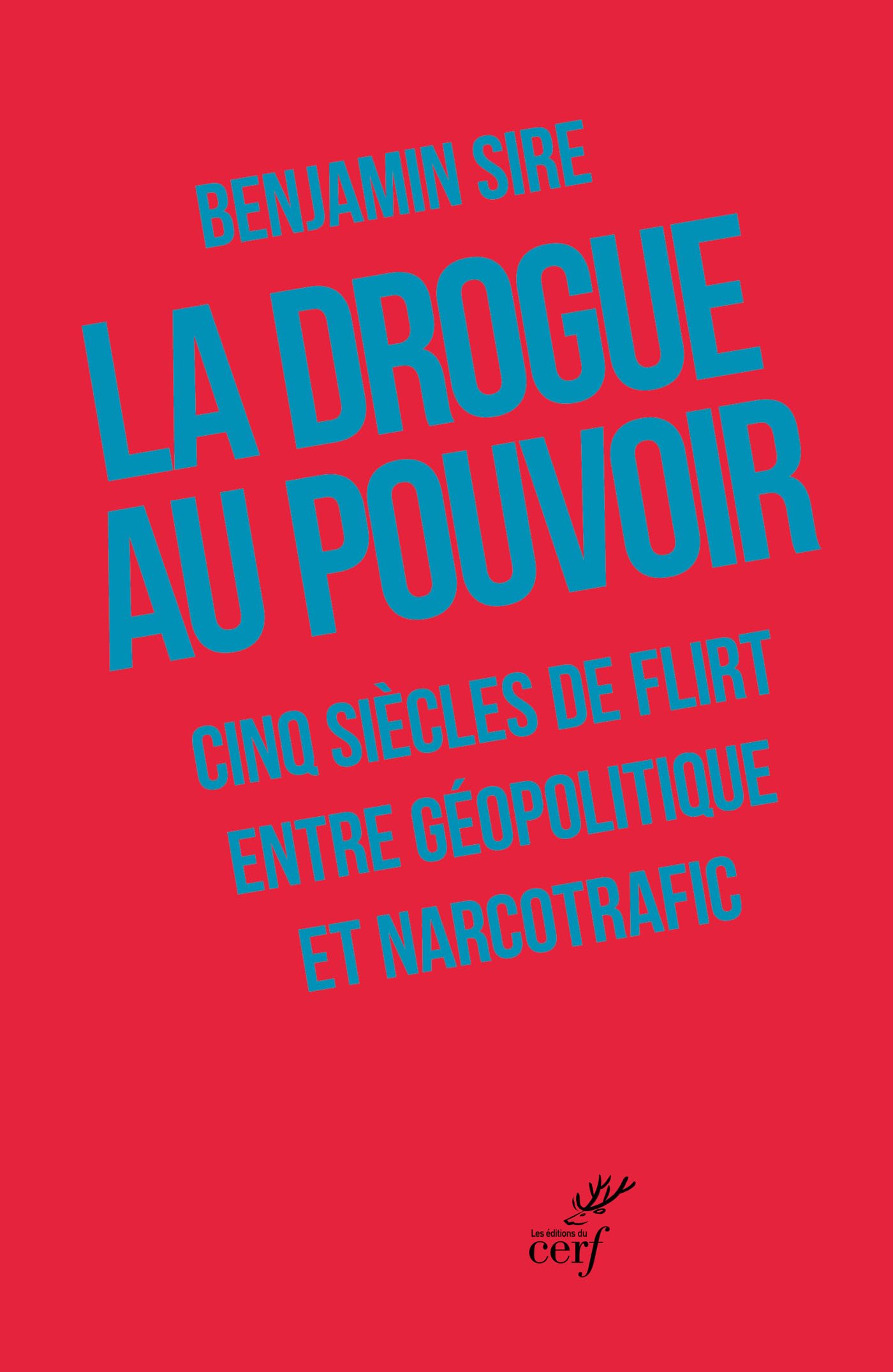 La drogue au pouvoir: cinq siècles de flirt entre géopolitique et narcotrafic