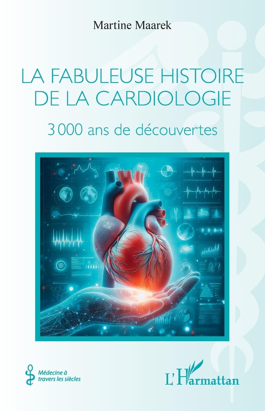 La fabuleuse histoire de la cardiologie: 3 000 ans de découvertes