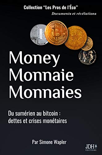 Money monnaie monnaies: du sumérien au bitcoin - dettes et crises monétaires