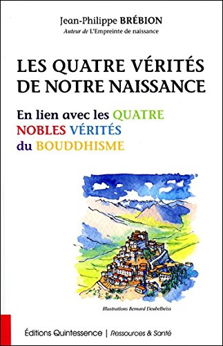 Les quatre vérités de notre naissance: en lien avec les quatre nobles vérités du bouddhisme