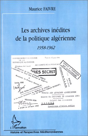 LES ARCHIVES INEDITES DE LA POLITIQUE ALGERIENNE: 1958-1962