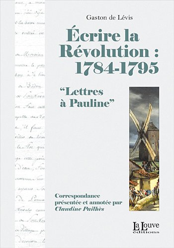 Écrire la Révolution: 1784-1795 - lettres à Pauline