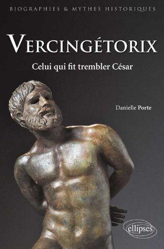 Vercingétorix. Celui qui fit trembler César