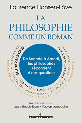 La philosophie comme un roman: De Socrate à Arendt, les philosophes répondent à nos questions