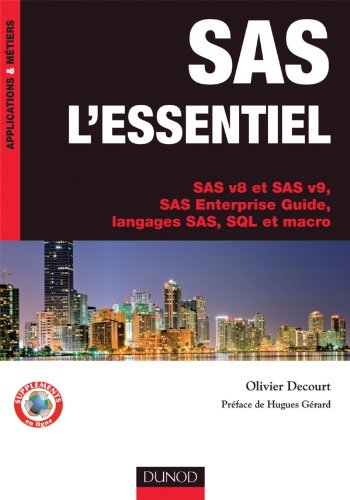 SAS l'essentiel - SAS v8 et SAS v9, SAS Enterprise Guide, langages SAS, SQL et macro: SAS v8 et SAS v9, SAS Enterprise Guide, langages SAS, - Olivier Decourt