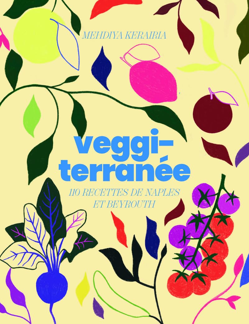 Veggiterranée: 110 recettes de Naples et Beyrouth